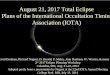 August 21, 2017 Total Eclipse Plans of the International Occultation Timing Association (IOTA) David Dunham, Richard Nugent, D. Herald, P. Maley, Joan