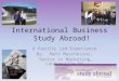 International Business Study Abroad! A Faculty Led Experience By: Matt Marchesini, Senior in Marketing, Loudonville NY
