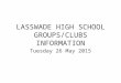 LASSWADE HIGH SCHOOL GROUPS/CLUBS INFORMATION Tuesday 26 May 2015