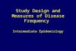 Study Design and Measures of Disease Frequency Intermediate Epidemiology