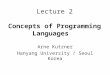 Lecture 2 Concepts of Programming Languages Arne Kutzner Hanyang University / Seoul Korea