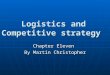 Logistics and Competitive strategy Chapter Eleven By Martin Christopher