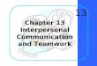 Chapter 13 Interpersonal Communication and Teamwork 13