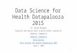 Data Science for Health Datapalooza 2015 Dr. Brand Niemann Director and Senior Data Scientist/Data Journalist Semantic Community Data Science Data Science