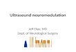 Ultrasound neuromodulation Jeff Elias, MD Dept. of Neurological Surgery