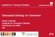 Institute for Transport Studies Distracted Driving: An Overview Oliver Carsten Institute for Transport Studies University of Leeds UK