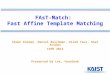 FAsT-Match: Fast Affine Template Matching Simon Korman, Daniel Reichman, Gilad Tsur, Shai Avidan CVPR 2013 Presented by Lee, YoonSeok