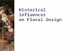 Historical Influences on Floral Design 1. Introduction For centuries, flowers have played an important role in many traditions and customs. Flowers continue