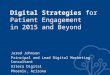 Digital Strategies for Patient Engagement in 2015 and Beyond Jared Johnson Principal and Lead Digital Marketing Consultant Ultera Digital Phoenix, Arizona