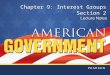 Chapter 9: Interest Groups Section 2. Copyright © Pearson Education, Inc.Slide 2 Chapter 9, Section 2 Objectives 1.Explain how the American tradition