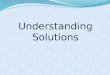 Understanding Solutions. Solutions consist of solvents and solutes: The solvent is part of the solution that makes up the biggest part. The solute is