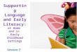 Supporting Language and Early Literacy: at Home and in Early Childhood Settings Session 7: Family Engagement