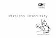 Wireless Insecurity. Wireless 802.11a works on 5 Ghz 802.11b,g,n works on 2.4 Ghz Access points and wireless cards are used. Protocol can be either in