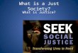 What is a Just Society? What is Justice?. Distributive Justice – essential questions Is it fair that some people work hard but make little money while