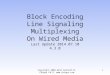 Copyright 2008-2014 Kenneth M. Chipps Ph.D.  Block Encoding Line Signaling Multiplexing On Wired Media Last Update 2014.07.10 4.3.0 1