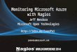 Monitoring Microsoft Azure with Nagios Jeff Mendoza Microsoft Open Technologies  jemendoz@microsoft.com