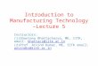 Introduction to Manufacturing Technology –Lecture 5 Instructors: (1)Shantanu Bhattacharya, ME, IITK, email: bhattacs@iitk.ac.in bhattacs@iitk.ac.in (2)Prof