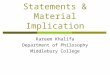 Conditional Statements & Material Implication Kareem Khalifa Department of Philosophy Middlebury College