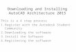 Downloading and Installing AutoCAD Architecture 2015 This is a 4 step process 1.Register with the Autodesk Student Community 2.Downloading the software