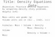 Title: Density Equations Date: Objective: Practice density equations by answering density story problems. Helpful Info: Mass units are grams (g) Volume