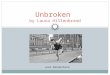 Unbroken by Laura Hillenbrand Joel Brookshire. Childhood Louie was born in 1917 Gets into trouble as a young boy He loved to steal stuff and run from