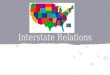 Interstate Relations. Article IV- Relations Among the States The Roots: Conflict among states was a key reason for the adoption of the Constitution in