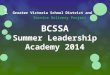 1 Greater Victoria School District and Service Delivery Project BCSSA Summer Leadership Academy 2014