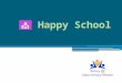 What is a Happy School?  To survey and select a school for a Happy School Project  To execute a Happy School Project  To fund a Happy School Project