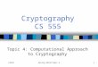 CS555Spring 2012/Topic 41 Cryptography CS 555 Topic 4: Computational Approach to Cryptography