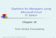 Copyright ©2011 Pearson Education, Inc. publishing as Prentice Hall 16-1 Chapter 16 Time-Series Forecasting Statistics for Managers using Microsoft Excel