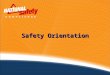 Safety Orientation. This program is designed to help employees recognize and prevent common hazards in the workplace. This program is not a comprehensive