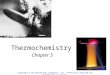 Thermochemistry Chapter 5 Copyright © The McGraw-Hill Companies, Inc. Permission required for reproduction or display