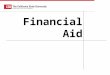 CSU HS Counselor 2007 1 Financial Aid. What does it cost? 2014-15 Cost of Attendance* (9 months) At HomeOn CampusOff Campus Fees $6,698 Books/Supp $1,719