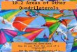 10.2 Areas of Other Quadrilaterals Essential Questions: How do you find the area of a trapezoid? How do you find the area of a rhombus or a kite?
