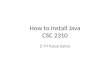 How to install Java CSC 2310 D M Rasanjalee. Steps 1.Download Java 2.Install Java 3.Update Path environmental variable 4.Verify Installation