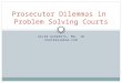 HELEN HARBERTS, MA, JD PORTER93@MSN.COM Prosecutor Dilemmas in Problem Solving Courts