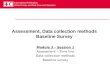 Assessment, Data collection methods Baseline Survey Module 3 – Session 1 Assessment – Time line Data collection methods Baseline survey