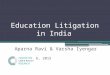 Education Litigation in India Aparna Ravi & Varsha Iyengar May 26, 2015
