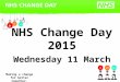 NHS Change Day 2015 Wednesday 11 March Making a change for better together