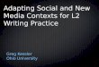 Adapting Social and New Media Contexts for L2 Writing Practice Greg Kessler Ohio University