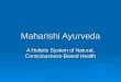 Maharishi Ayurveda A Holistic System of Natural, Consciousness-Based Health