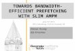 TOWARDS BANDWIDTH- EFFICIENT PREFETCHING WITH SLIM AMPM June 13 th 2015 DPC-2 Workshop, ISCA-42 Portland, OR Vinson Young Ajit Krisshna