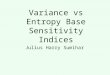 Variance vs Entropy Base Sensitivity Indices Julius Harry Sumihar