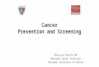 Cancer Prevention and Screening Mauricio Burotto MD National Cancer Institute National Institutes of Health