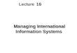 16 Lecture Managing International Information Systems