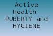 Active Health PUBERTY and HYGIENE. What is Puberty? Copy this statement into your workbook. Puberty is the period of time when children begin to mature