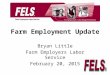 Farm Employment Update Bryan Little Farm Employers Labor Service February 20, 2015