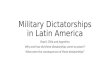 Military Dictatorships in Latin America Brazil, Chile and Argentina Why and how did these dictatorships come to power? What were the consequences of these