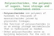Polysaccharides are polymers of hundreds to thousands of monosaccharides joined by glycosidic linkages. One function of polysaccharides is as an energy
