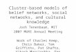 Cluster-based models of belief networks, social networks, and cultural knowledge Josh Tenenbaum, MIT 2007 MURI Annual Meeting Work of Charles Kemp, Chris
